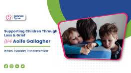 Webinar on supporting children through loss and grief hosted by Aoife Gallagher.