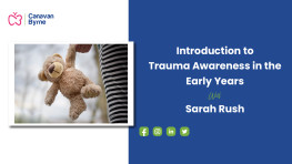An Introduction to Trauma Awareness in the Early Years