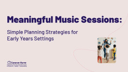 Meaningful Music Sessions: Simple Planning Strategies for Early Years Settings